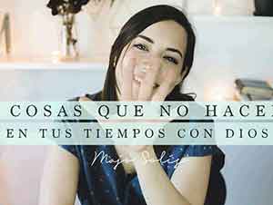 5 cosas que NO HACER en tu Tiempo con Dios – Majo Solís Vlog // Serie: Tiempo Con Dios