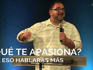 ¿Qué te apasiona? De eso hablarás más | Raudel Hernandez | Desde Su Palabra