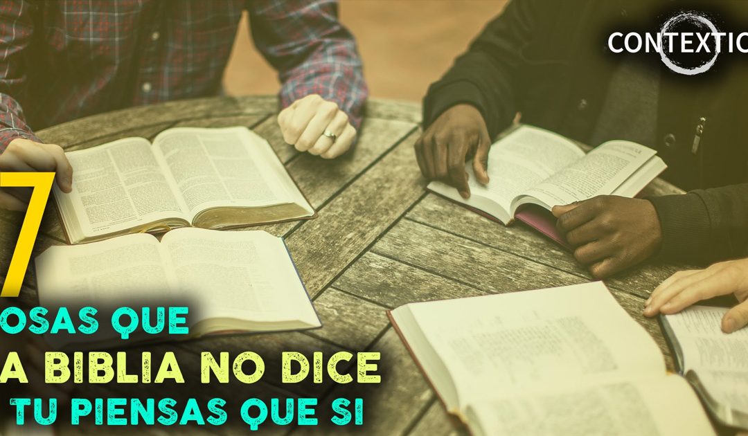 7 Cosas Que La Biblia No Dice Pero Muchos Creen