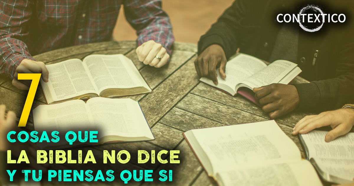 7 Cosas Que La Biblia No Dice Pero Muchos Creen